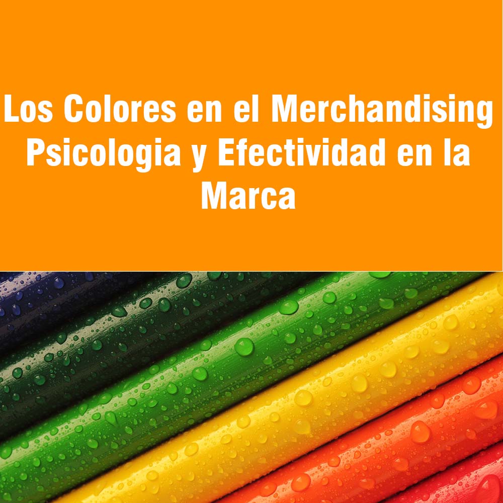 Colores en el Merchandising Psicología y Efectividad en la Marca